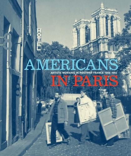 Cover image for Americans in Paris: Artists working in Postwar France, 1946 - 1962