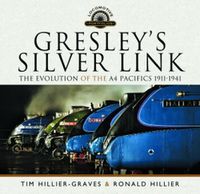 Cover image for Gresley's Silver Link: The Evolution of the A4 Pacifics 1911-1941