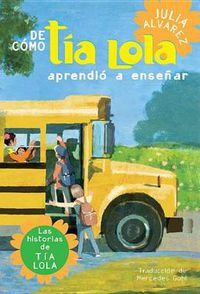 Cover image for De como tia Lola aprendio a ensenar (How Aunt Lola Learned to Teach Spanish Edition)