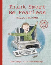 Cover image for Think Smart, Be Fearless: A Biography of Bill Gates