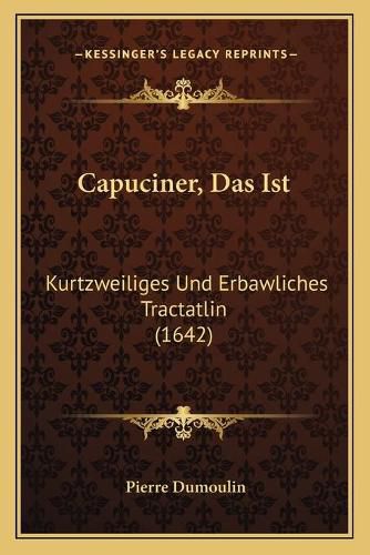 Capuciner, Das Ist: Kurtzweiliges Und Erbawliches Tractatlin (1642)