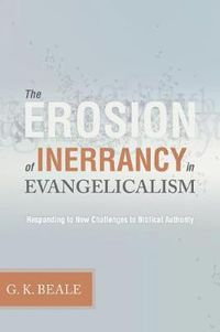 Cover image for The Erosion of Inerrancy in Evangelicalism: Responding to New Challenges to Biblical Authority