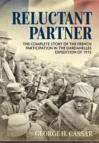 Cover image for Reluctant Partner: The Complete Story of the French Participation in the Dardanelles Expedition of 1915