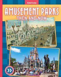 Cover image for Amusement Parks: Then and Now