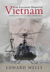 Cover image for An Evacuation Hospital in Vietnam: A Former Conscientious Objector Remembers