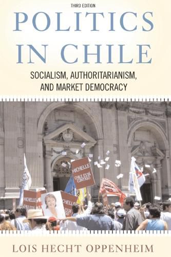 Cover image for Politics In Chile: Socialism, Authoritarianism, and Market Democracy