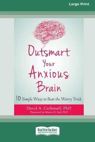 Cover image for Outsmart Your Anxious Brain: Ten Simple Ways to Beat the Worry Trick