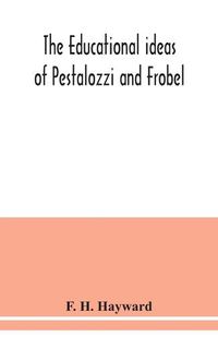 Cover image for The educational ideas of Pestalozzi and Frobel.