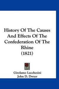 Cover image for History of the Causes and Effects of the Confederation of the Rhine (1821)