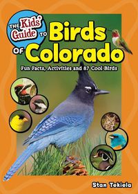 Cover image for The Kids' Guide to Birds of Colorado: Fun Facts, Activities and 87 Cool Birds