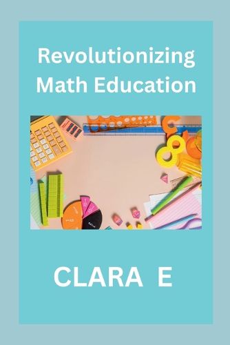 Cover image for Revolutionizing Math Education