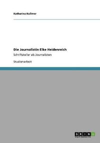 Cover image for Die Journalistin Elke Heidenreich: Schriftsteller als Journalisten