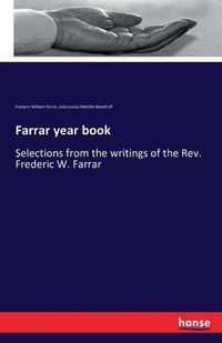 Cover image for Farrar year book: Selections from the writings of the Rev. Frederic W. Farrar