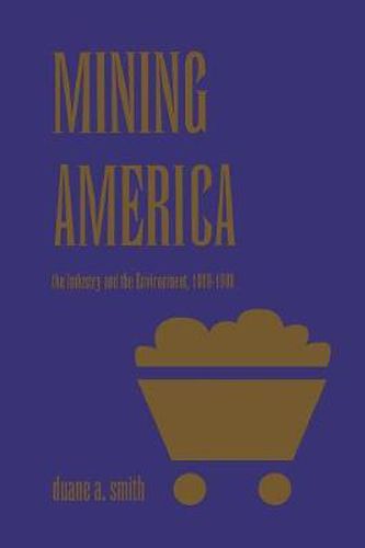 Cover image for Mining America: The Industry and the Environment, 1800-1980