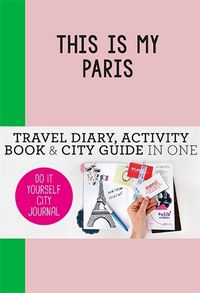 Cover image for This is my Paris: Do-It-Yourself City Journal