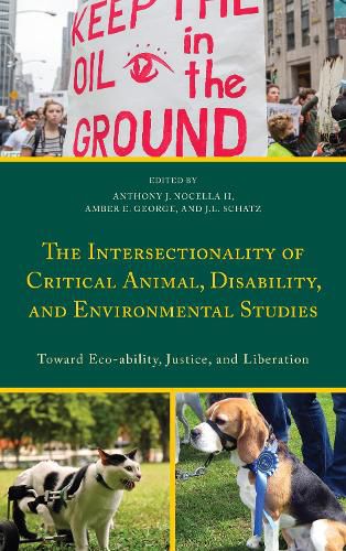 The Intersectionality of Critical Animal, Disability, and Environmental Studies: Toward Eco-ability, Justice, and Liberation