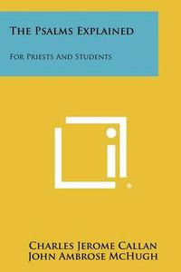 Cover image for The Psalms Explained: For Priests and Students