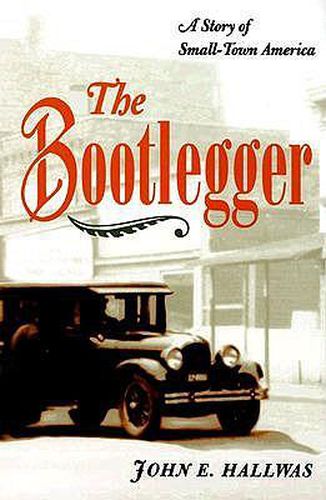 Cover image for The Bootlegger: A Story of Small-town America