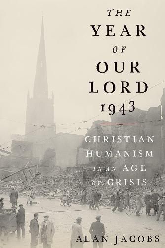 Cover image for The Year of Our Lord 1943: Christian Humanism in an Age of Crisis