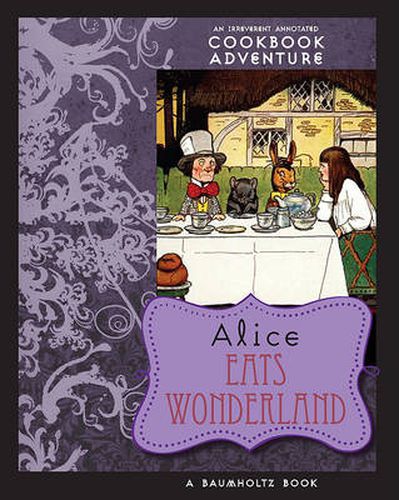 Cover image for Alice Eats Wonderland: An Irreverent Annotated Cookbook Adventure