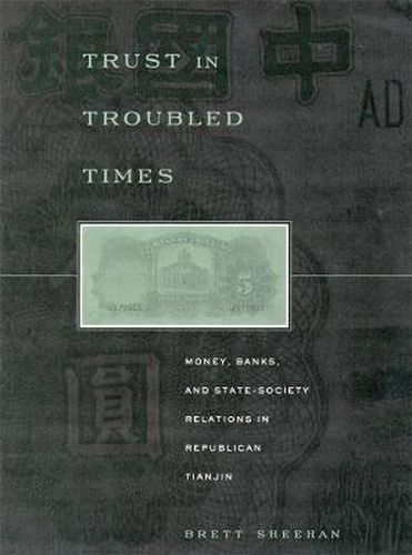 Cover image for Trust in Troubled Times: Money, Banks, and State-Society Relations in Republican Tianjin