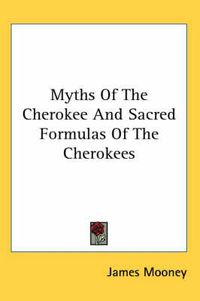 Cover image for Myths Of The Cherokee And Sacred Formulas Of The Cherokees