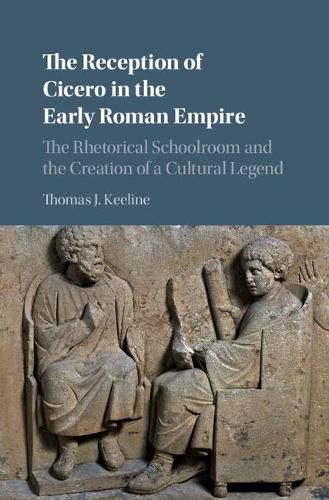 Cover image for The Reception of Cicero in the Early Roman Empire: The Rhetorical Schoolroom and the Creation of a Cultural Legend