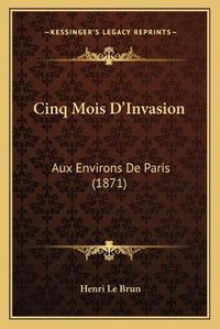 Cover image for Cinq Mois D'Invasion: Aux Environs de Paris (1871)