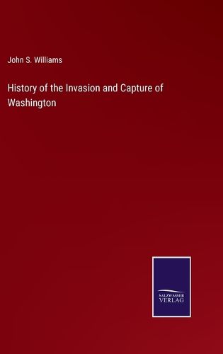 Cover image for History of the Invasion and Capture of Washington