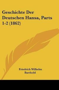 Cover image for Geschichte Der Deutschen Hansa, Parts 1-2 (1862)