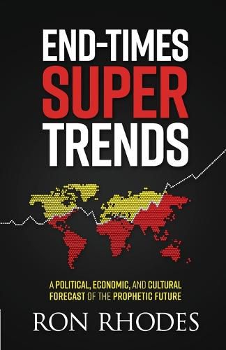 End-Times Super Trends: A Political, Economic, and Cultural Forecast of the Prophetic Future