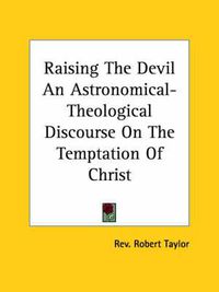 Cover image for Raising the Devil an Astronomical-Theological Discourse on the Temptation of Christ