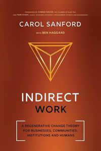 Cover image for Indirect Work: A Regenerative Change Theory for Businesses, Communities, Institutions and Humans