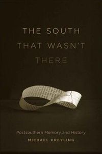 Cover image for The South That Wasn't There: Postsouthern Memory and History