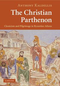 Cover image for The Christian Parthenon: Classicism and Pilgrimage in Byzantine Athens