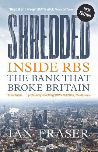 Shredded: Inside RBS, The Bank That Broke Britain