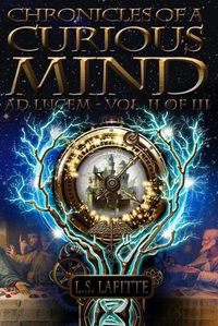 Cover image for Chronicles of a Curious Mind: Ad Lucem, Vol. II of III