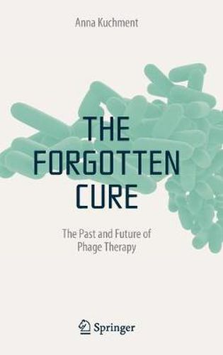 Cover image for The Forgotten Cure: The Past and Future of Phage Therapy