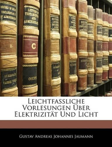 Leichtfassliche Vorlesungen Ber Elektrizitt Und Licht