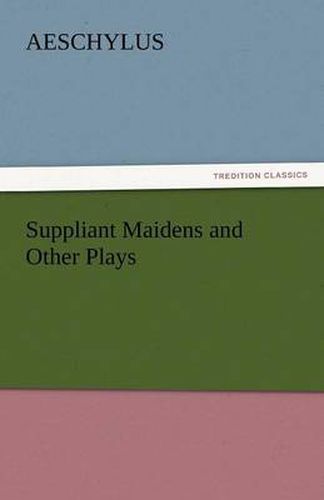 Cover image for Suppliant Maidens and Other Plays