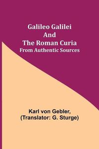 Cover image for Galileo Galilei and the Roman Curia; From Authentic Sources