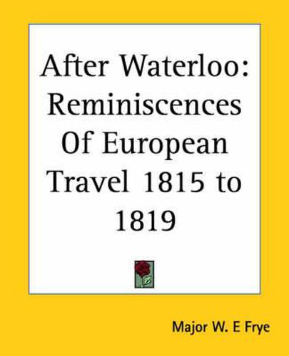 Cover image for After Waterloo: Reminiscences Of European Travel 1815 to 1819