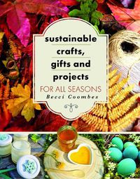 Cover image for Sustainable Crafts, Gifts and Projects for All Seasons