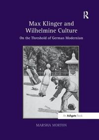 Cover image for Max Klinger and Wilhelmine Culture: On the Threshold of German Modernism