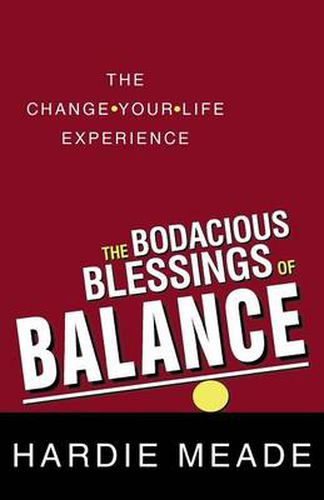 Cover image for The Bodacious Blessings of Balance: The Change-Your-Life Experience