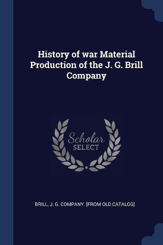 Cover image for History of War Material Production of the J. G. Brill Company
