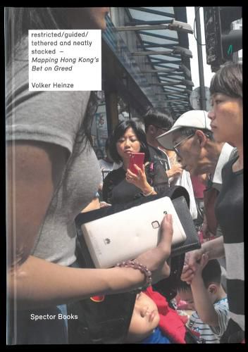 Cover image for Hong Kong's Bet on Greed: Restricted / guided / tethered and neatly stacked
