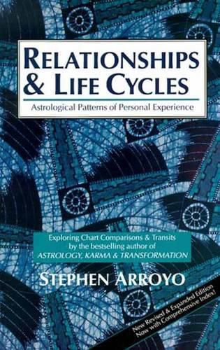 Cover image for Relationships & Life Cycles: Astrological Patterns of Personal Experience Exploring Chart Comparisons & Transits New Revised & Expanded Edition Now with Comprehensive Index!