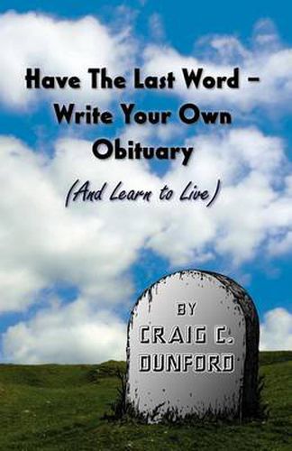 Cover image for Have The Last Word - Write Your Own Obituary (And Learn to Live)