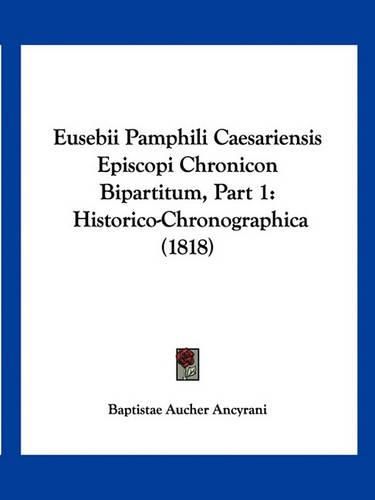 Eusebii Pamphili Caesariensis Episcopi Chronicon Bipartitum, Part 1: Historico-Chronographica (1818)